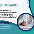 From Jargon to Empathy: How to Write Health Blogs That Patients Actually Read