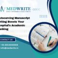 Outsourcing Manuscript Writing Boosts Your Hospital's Academic Ranking