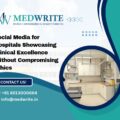 Social Media for Hospitals Showcasing Clinical Excellence Without Compromising Ethics